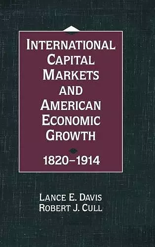 International Capital Markets and American Economic Growth, 1820–1914 cover