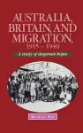 Australia, Britain and Migration, 1915–1940 cover