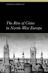 The Rise of Cities in North-West Europe cover