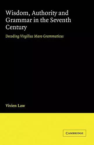 Wisdom, Authority and Grammar in the Seventh Century cover