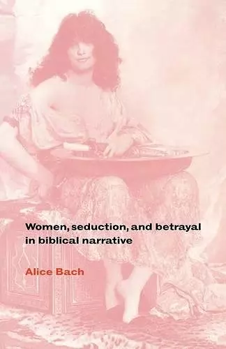 Women, Seduction, and Betrayal in Biblical Narrative cover