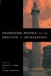 Nationalism, Politics and the Practice of Archaeology cover