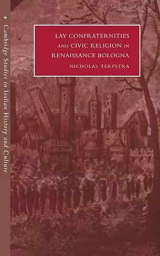 Lay Confraternities and Civic Religion in Renaissance Bologna cover