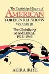 The Cambridge History of American Foreign Relations: Volume 3, The Globalizing of America, 1913–1945 cover