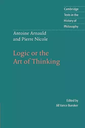 Antoine Arnauld and Pierre Nicole: Logic or the Art of Thinking cover