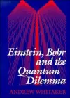 Einstein, Bohr and the Quantum Dilemma cover