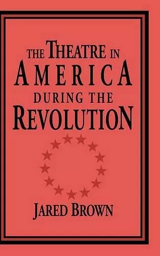 The Theatre in America during the Revolution cover