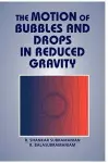 The Motion of Bubbles and Drops in Reduced Gravity cover