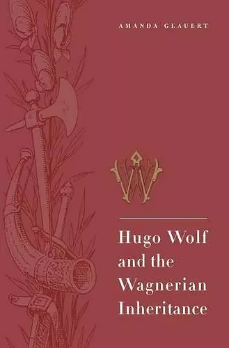 Hugo Wolf and the Wagnerian Inheritance cover