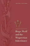 Hugo Wolf and the Wagnerian Inheritance cover