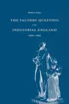 The Factory Question and Industrial England, 1830–1860 cover