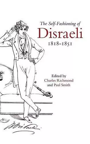 The Self-Fashioning of Disraeli, 1818–1851 cover