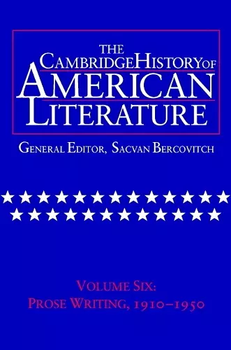 The Cambridge History of American Literature: Volume 6, Prose Writing, 1910–1950 cover