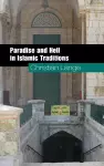 Paradise and Hell in Islamic Traditions cover