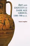 Art and Identity in Dark Age Greece, 1100–700 BC cover