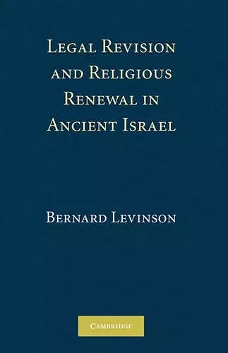 Legal Revision and Religious Renewal in Ancient Israel cover