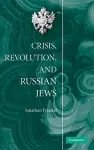 Crisis, Revolution, and Russian Jews cover