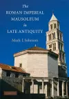 The Roman Imperial Mausoleum in Late Antiquity cover