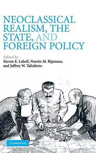 Neoclassical Realism, the State, and Foreign Policy cover