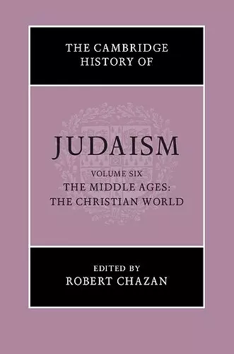 The Cambridge History of Judaism: Volume 6, The Middle Ages: The Christian World cover