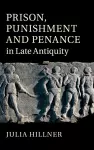 Prison, Punishment and Penance in Late Antiquity cover