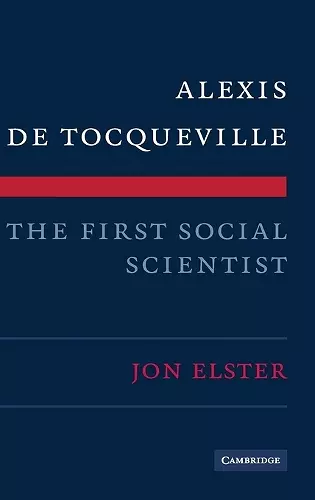 Alexis de Tocqueville, the First Social Scientist cover