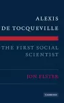 Alexis de Tocqueville, the First Social Scientist cover