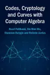 Codes, Cryptology and Curves with Computer Algebra cover