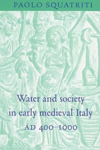 Water and Society in Early Medieval Italy, AD 400–1000 cover