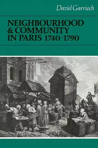 Neighbourhood and Community in Paris, 1740–1790 cover