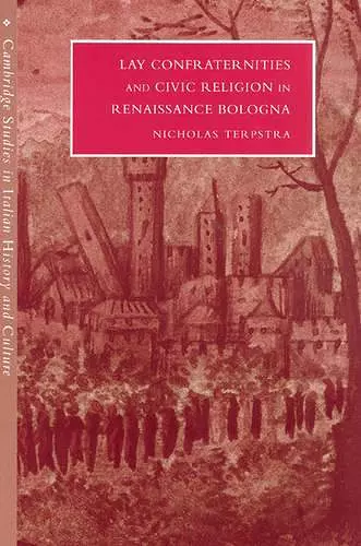 Lay Confraternities and Civic Religion in Renaissance Bologna cover