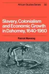 Slavery, Colonialism and Economic Growth in Dahomey, 1640–1960 cover