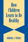 How Children Learn to be Healthy cover