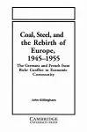 Coal, Steel, and the Rebirth of Europe, 1945–1955 cover
