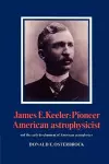 James E. Keeler: Pioneer American Astrophysicist cover