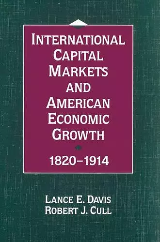 International Capital Markets and American Economic Growth, 1820–1914 cover