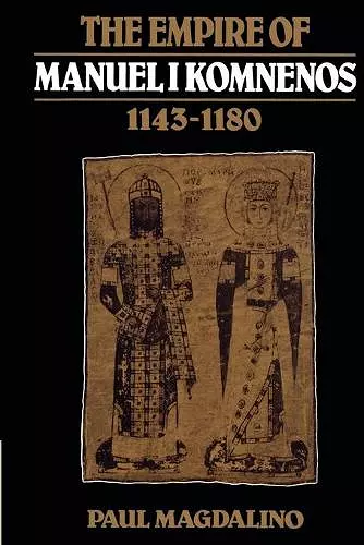 The Empire of Manuel I Komnenos, 1143–1180 cover