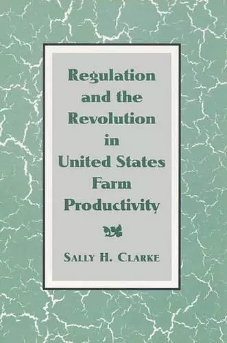 Regulation and the Revolution in United States Farm Productivity cover