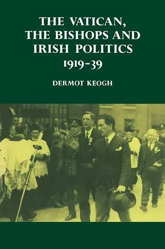 The Vatican, the Bishops and Irish Politics 1919–39 cover