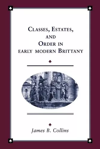 Classes, Estates and Order in Early-Modern Brittany cover