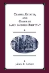 Classes, Estates and Order in Early-Modern Brittany cover