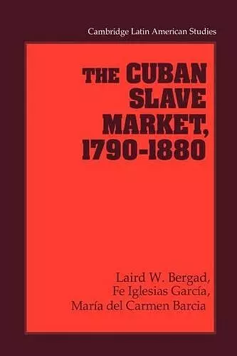 The Cuban Slave Market, 1790–1880 cover