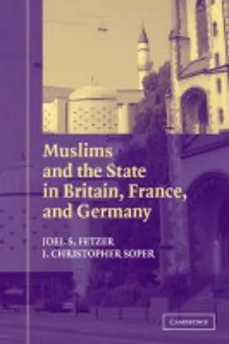 Muslims and the State in Britain, France, and Germany cover