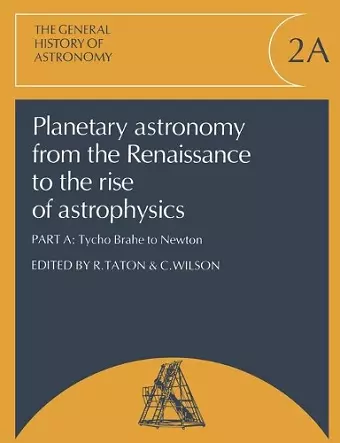 Planetary Astronomy from the Renaissance to the Rise of Astrophysics, Part A, Tycho Brahe to Newton cover