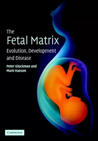 The Fetal Matrix: Evolution, Development and Disease cover