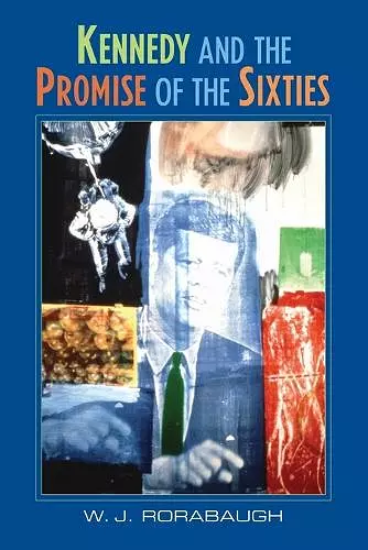 Kennedy and the Promise of the Sixties cover