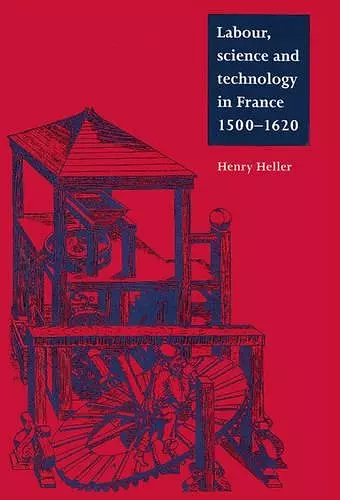 Labour, Science and Technology in France, 1500–1620 cover