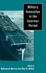 Military Innovation in the Interwar Period cover