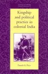 Kingship and Political Practice in Colonial India cover