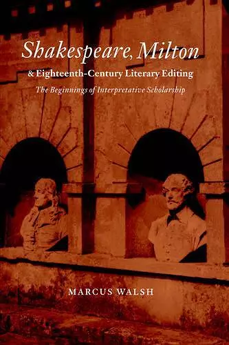 Shakespeare, Milton and Eighteenth-Century Literary Editing cover